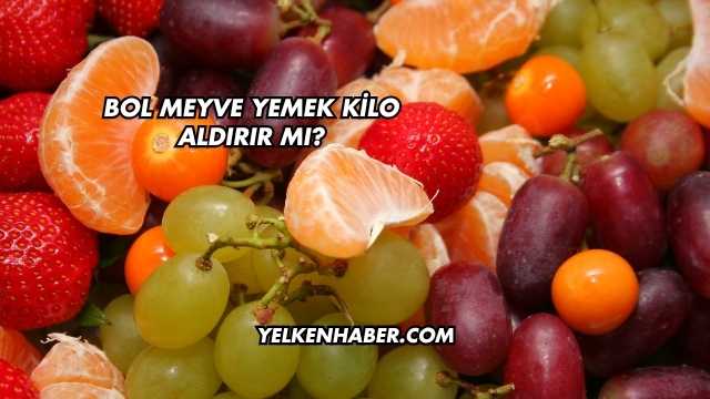 Bol Meyve Yemek Kilo Aldırır mı?