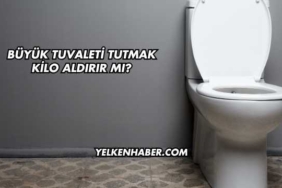 Büyük Tuvaleti Tutmak Kilo Aldırır mı?