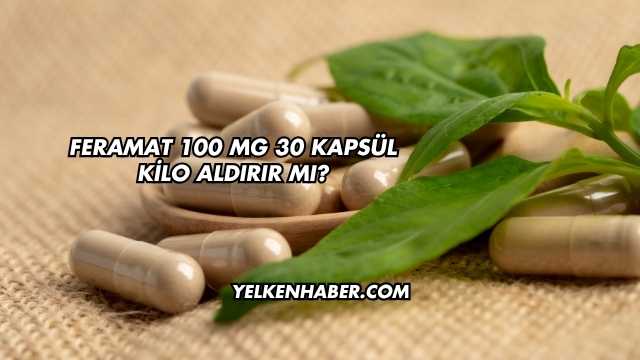 Feramat 100 Mg 30 Kapsül Kilo Aldırır mı?
