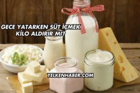 Gece Yatarken Süt İçmek Kilo Aldırır mı?