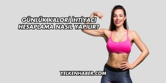 Günlük Kalori İhtiyacı Hesaplama Nasıl Yapılır?