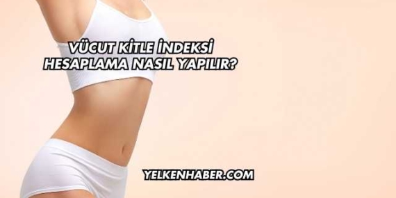 Vücut Kitle İndeksi Hesaplama Nasıl Yapılır?