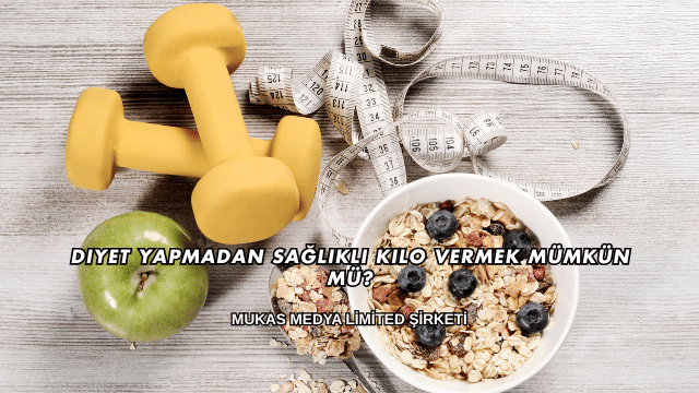 Diyet Yapmadan Sağlıklı Kilo Vermek Mümkün mü?