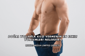 Doğal Yollarla Kilo Vermenin En Etkili Yöntemleri Nelerdir?