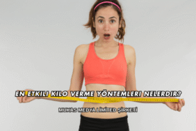 En Etkili Kilo Verme Yöntemleri Nelerdir?
