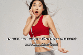 En Hızlı Kilo Verme Yöntemleri Nelerdir?