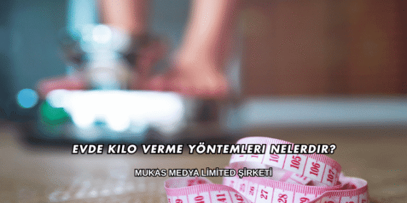 Evde Kilo Verme Yöntemleri Nelerdir?