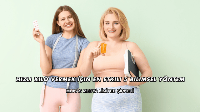 Hızlı Kilo Vermek İçin En Etkili 5 Bilimsel Yöntem