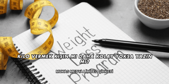 Kilo Vermek Kışın mı Daha Kolay Yoksa Yazın mı?