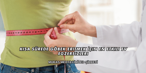 Kısa Sürede Göbek Eritmek İçin En Etkili Ev Egzersizleri