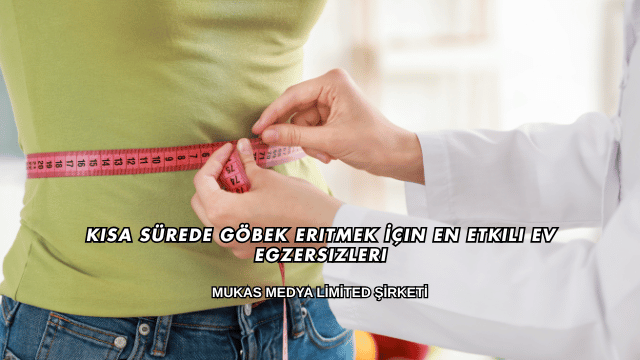 Kısa Sürede Göbek Eritmek İçin En Etkili Ev Egzersizleri