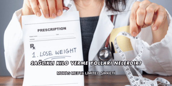 Sağlıklı Kilo Verme Yolları Nelerdir?