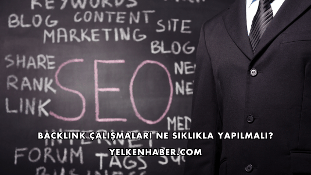 Backlink Çalışmaları Ne Sıklıkla Yapılmalı?