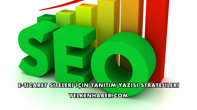 E-Ticaret Siteleri İçin Tanıtım Yazısı Stratejileri
