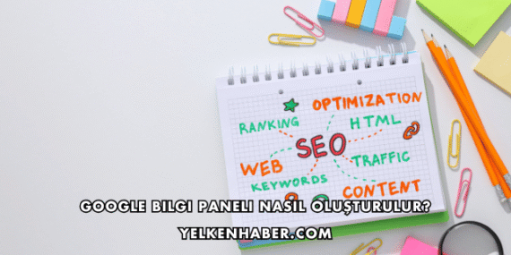 Google Bilgi Paneli Nasıl Oluşturulur?