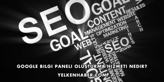 Google Bilgi Paneli Oluşturma Hizmeti Nedir?