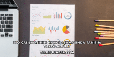 SEO Çalışmasının Hangi Aşamasında Tanıtım Yazısı Alınır?