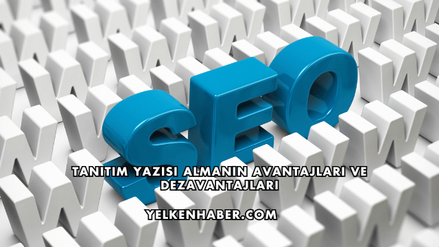 Tanıtım Yazısı Almanın Avantajları ve Dezavantajları