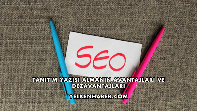 Tanıtım Yazısı Almanın Avantajları ve Dezavantajları