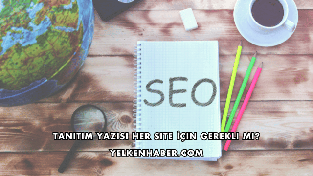 Tanıtım Yazısı Her Site İçin Gerekli mi?