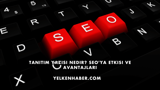 Tanıtım Yazısı Nedir? SEO'ya Etkisi ve Avantajları