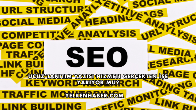 Ucuz Tanıtım Yazısı Hizmeti Gerçekten İşe Yarıyor mu?