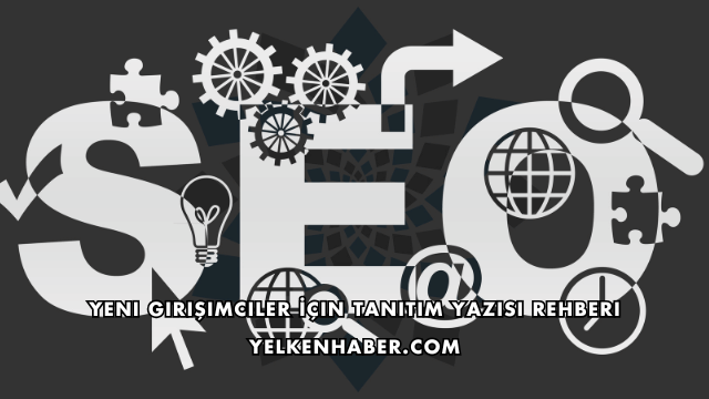 Yeni Girişimciler İçin Tanıtım Yazısı Rehberi